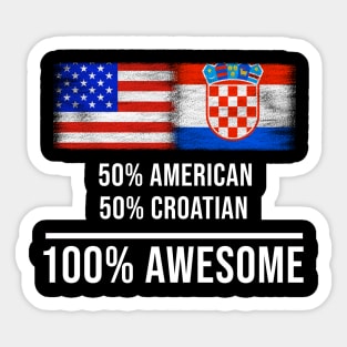 50% American 50% Croatian 100% Awesome - Gift for Croatian Heritage From Croatia Sticker